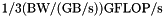 $ 1/3 ({\rm BW} / ({\rm GB}/{\rm s})) {\rm GFLOP}/{\rm s} $